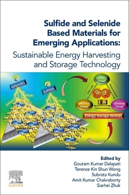 Sulfide and Selenide Based Materials for Emerging Applications: Sustainable Energy Harvesting and Storage Technology by Dalapati, Goutam Kumar