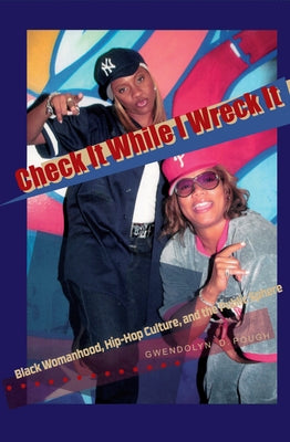 Check It While I Wreck It: Black Womanhood, Hip-Hop Culture, and the Public Sphere by Pough, Gwendolyn D.