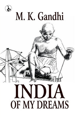 India of my Dreams by Gandhi, M. K.