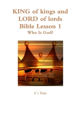 KING of kings and LORD of lords Bible Lesson 1 by Rich, K. L.