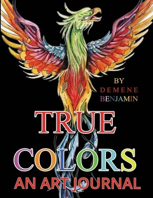 True Colors: An Art Journal by Benjamin, Demene