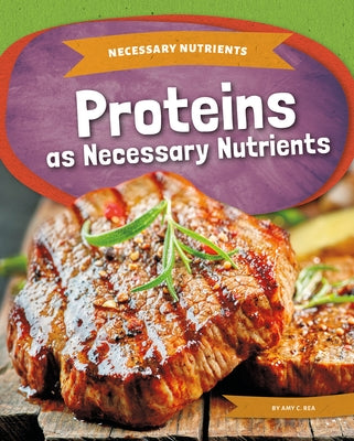 Proteins as Necessary Nutrients by Rea, Amy C.