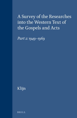 A Survey of the Researches Into the Western Text of the Gospels and Acts: Part 2: 1949-1969 by Klijn