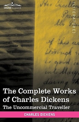 The Complete Works of Charles Dickens (in 30 Volumes, Illustrated): The Uncommercial Traveller by Dickens, Charles