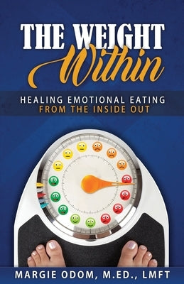 The Weight Within: Healing Emotional Eating from the Inside Out by Odom, Margie