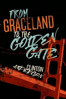 From Graceland to the Golden Gate by Anderson, Clinton