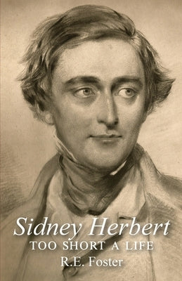 Sidney Herbert: too short a life by Foster, Ruscombe E.