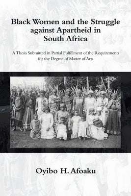Black Women and the Struggle Against Apartheid in South Africa by Afoaku, Oyibo H.