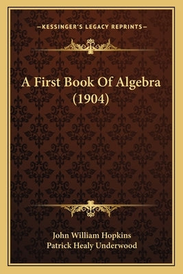 A First Book Of Algebra (1904) by Hopkins, John William