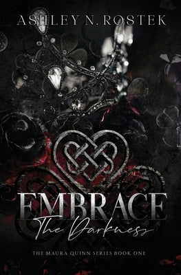 Embrace the Darkness by Rostek, Ashley N.