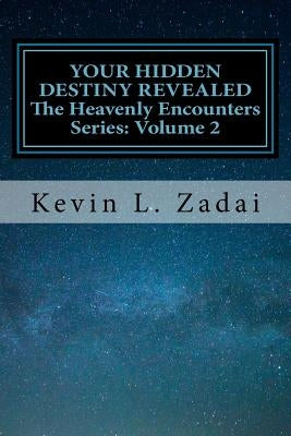 Your Hidden Destiny Revealed: Encountering God's Hidden Strategy for Your Life by Zadai, Kevin L.