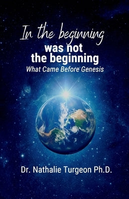 In the beginning was not the beginning: What Came Before Genesis by Turgeon, Nathalie