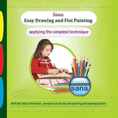 Sana Easy Drawing and Flat Painting (Applying the Simplest Technique) by Manochehri, Mohammad