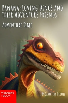 Banana-Loving Dinos and Their Adventure Friends: Adventure Time by Cronje, Jaun-Luc