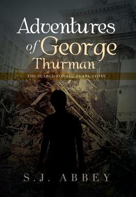 Adventures of George Thurman: The Search for the Pearl Stone by Abbey, S. J.