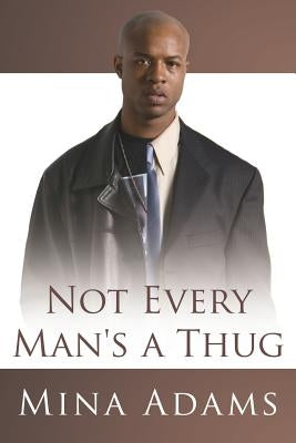 Not Every Man's a Thug by Adams, Mina