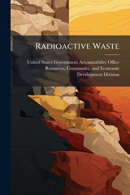 Radioactive Waste: Status of Commercial Low-Level Waste Facilities by United States Government Accountability