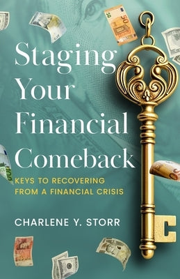 Staging Your Financial Comeback: Keys to Recovering from a Financial Crisis by Storr, Charlene Y.