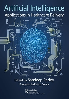 Artificial Intelligence: Applications in Healthcare Delivery by Reddy, Sandeep