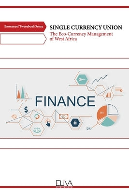 Single Currency Union: The Eco-Currency Management of West Africa by Senzu, Emmanuel Tweneboah