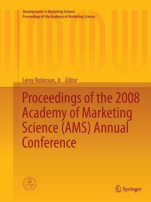 Proceedings of the 2008 Academy of Marketing Science (Ams) Annual Conference by Robinson Jr, Leroy