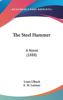 The Steel Hammer: A Novel (1888) by Ulbach, Louis