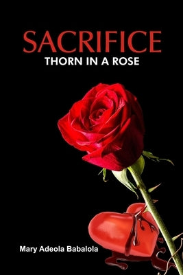 Sacrifice: Thorn in a Rose by Babalola, Mary Adeola