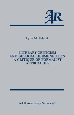 Literary Criticism and Biblical Hermeneutics: A Critique of Formalist Approaches by Poland, Lynn M.