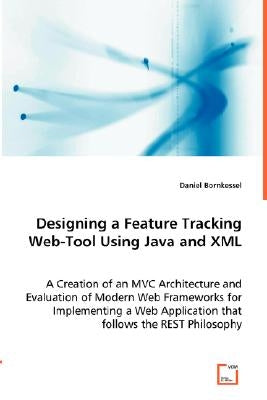 Designing a Feature Tracking Web-Tool Using Java and XML by Bornkessel, Daniel