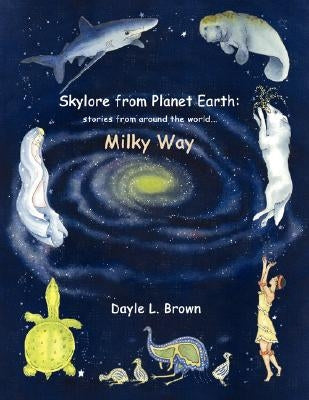 Skylore from Planet Earth: Stories from Around the World...Milky Way by Brown, Dayle L.