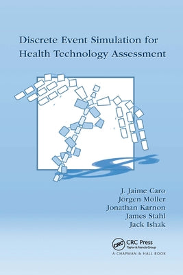 Discrete Event Simulation for Health Technology Assessment by Caro, J. Jaime