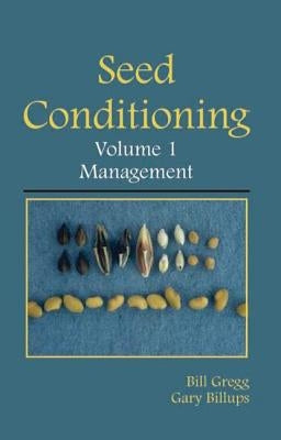 Seed Conditioning, Volume 1: Management: A Practical Advanced-Level Guide by Gregg, Bill R.