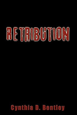 Retribution by Bentley, Cynthia D.