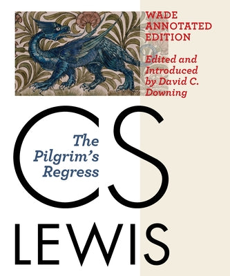The Pilgrim's Regress, Wade Annotated Edition by Lewis, C. S.