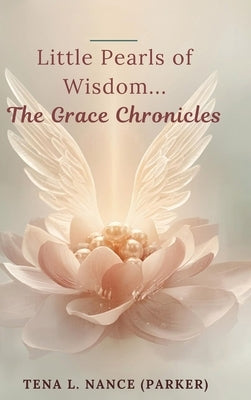 Little Pearls of Wisdom...The Grace Chronicles by Nance (Parker), Tena L.