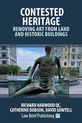 Contested Heritage - Removing Art from Land and Historic Buildings by Harwood, Richard
