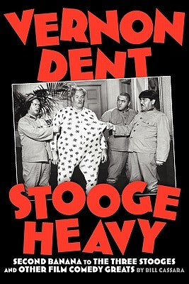 Vernon Dent: Stooge Heavy by Cassara, Bill