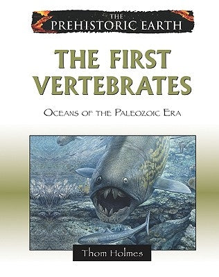 The First Vertebrates: Oceans of the Paleozoic Era by Holmes, Thom