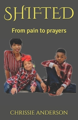 Shifted: From pain to prayers by Anderson, Christina Chrissie