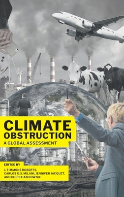 Climate Obstruction: A Global Assessment by Roberts, J. Timmons