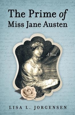 The Prime of Miss Jane Austen by Jorgensen, Lisa L.