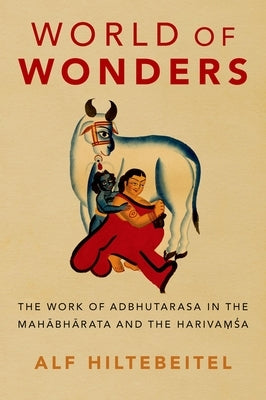 World of Wonders: The Work of Adbhutarasa in the Mahabharata and the Harivamsa by Hiltebeitel, Alf