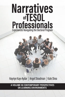 Narratives of TESOL Professionals: Experiences Navigating the Doctoral Program by Kayı-Aydar, Hayriye
