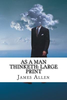 As a Man Thinketh: Large Print by Allen, James