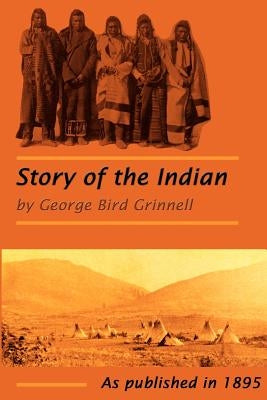 The Story of the Indian by Grinnell, George Bird