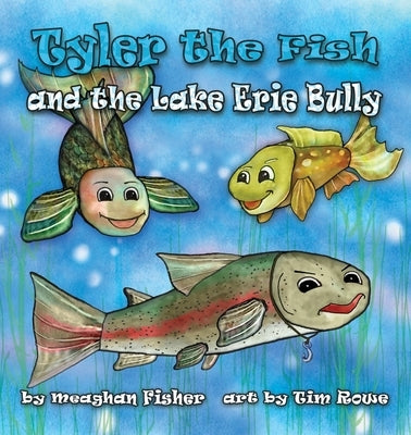 Tyler the Fish and the Lake Erie Bully by Fisher, Meaghan
