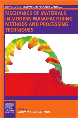 Mechanics of Materials in Modern Manufacturing Methods and Processing Techniques by Silberschmidt, Vadim