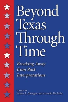 Beyond Texas Through Time: Breaking Away from Past Interpretations by Buenger, Walter L.