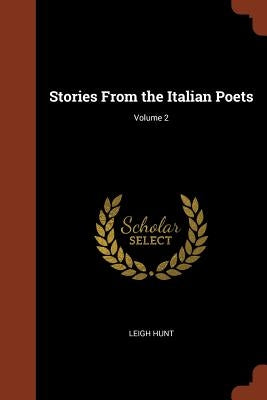 Stories From the Italian Poets; Volume 2 by Hunt, Leigh