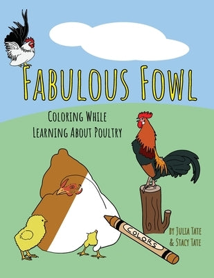 Fabulous Fowl: Coloring While Learning About Poultry by Tate, Julia